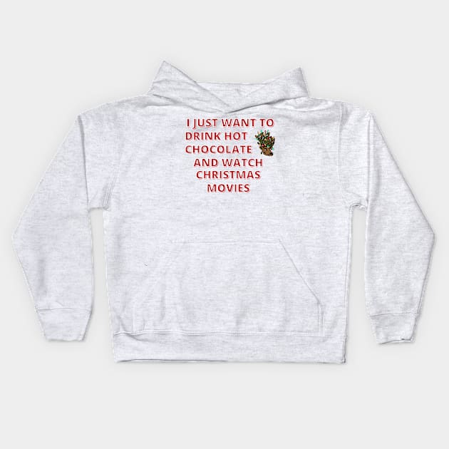 I Just Want To Drink Hot Chocolate And Watch Christmas Movies Kids Hoodie by Designed By Poetry